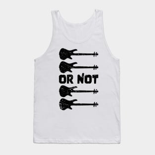 TO BE OR NOT TO BE for best bassist bass player Tank Top